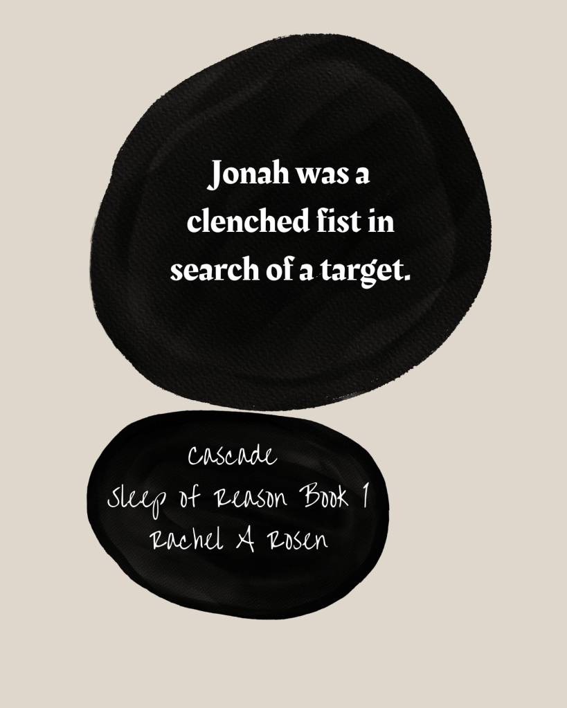 Jonah was a clenched fist in search of a target. A quote from Cascade.